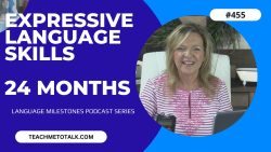 Register For This Course ASHA CEU COURSE #455 Expressive Language Milestones by 24 Months