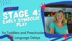 Therapists Register For This Course #469 Stage 4: Early Symbolic Play in Stages of Play for Toddlers and Preschoolers with Language Delays