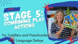 Therapists Register For This Course #470 Stage 5: Combining Play Actions in Familiar Routines in Stages of Play for Toddlers and Preschoolers with Language Delays