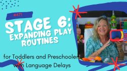 Therapists Register For This Course #471 Stage 6: Expanding Play Routines in Stages of Play for Toddlers and Preschoolers with Language Delays