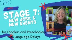 Therapists Register For This Course #472 Stage 7: New Jobs and New Events in Stages of Play for Toddlers and Preschoolers with Language Delays